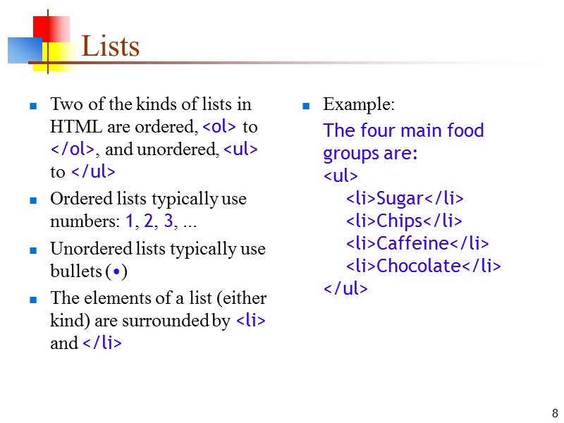 8 Lists Two of the kinds of lists in HTML are ordered, <ol> to
